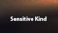 Sensitive Kind